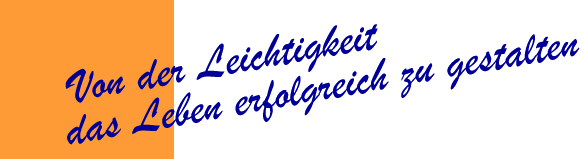 Von der Leichtigkeit das Leben erfolgreich zu gestalten